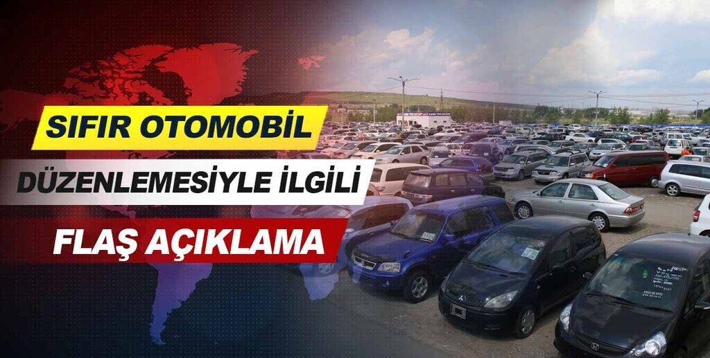 Sıfır otomobil düzenlemesiyle ilgili flaş açıklama.