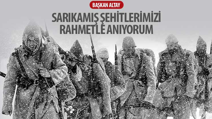 Başkan Altay: “Sarıkamış Şehitlerimizi Rahmetle Anıyorum”