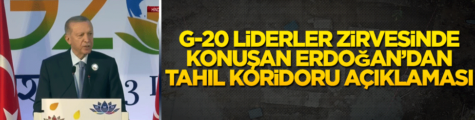 G-20 Liderler zirvesinde konuşan Erdoğan’dan tahıl koridoru açıklaması!