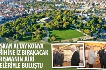 Başkan Altay Konya Tarihine İz Bırakacak Yarışmanın Jüri Üyeleriyle Buluştu