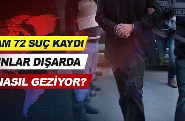 Tam 72 suç kaydı! Bunlar dışarıda nasıl geziyor?